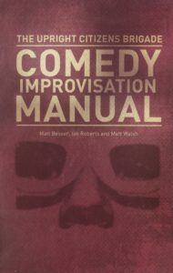 Upright Citizens Brigade Comedy Improvisation Manual ( Ian Roberts, Matt Besser, Matt Walsh)