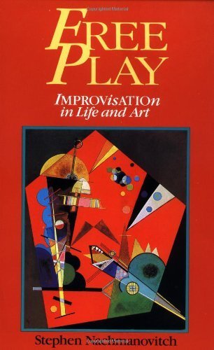 Free Play: Improvisation in Life and Art (Stephen Nachmanovitch)