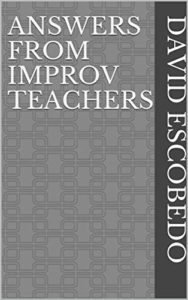 Answers from improv teachers - David Escobedo