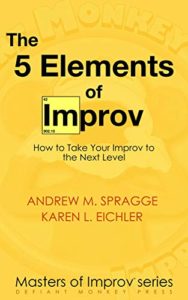 The 5 Elements of Improv (Andrew M Spragge, Karen L Eichler)