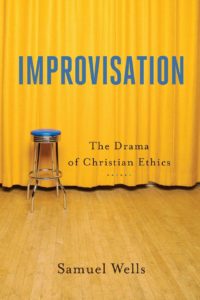 Improvisation: The Drama of Christian Ethics (Samuel Wells )