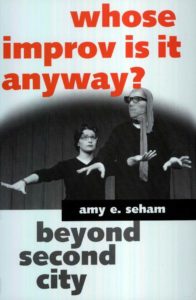 Whose Improv Is It Anyway?: Beyond Second City (Amy E. Seham)