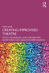 Creating Improvised Theatre (Mark Jane)