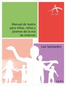 Manual de teatro para niñas, niños y jóvenes de la era de Internet (Luis Sampedro)