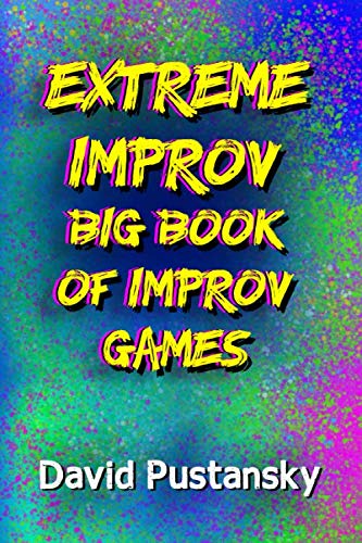 The Extreme Improv Big Book of Improv Games (David Pustansky)