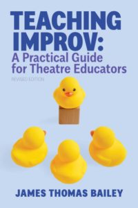Teaching Improv: A Practical Guide for Theatre Educators (James Thomas Bailey)