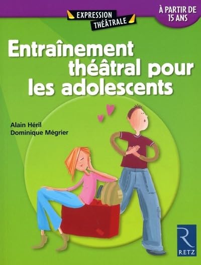 Entrainement théâtral pour les adolescents: A partir de quinze ans (Alain Héril, Dominique Mégrier)