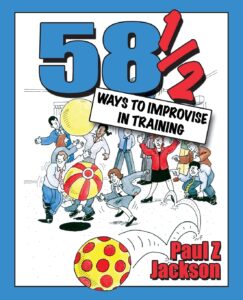 58 1/2 ways to improvise in training - Paul Z. Jackson