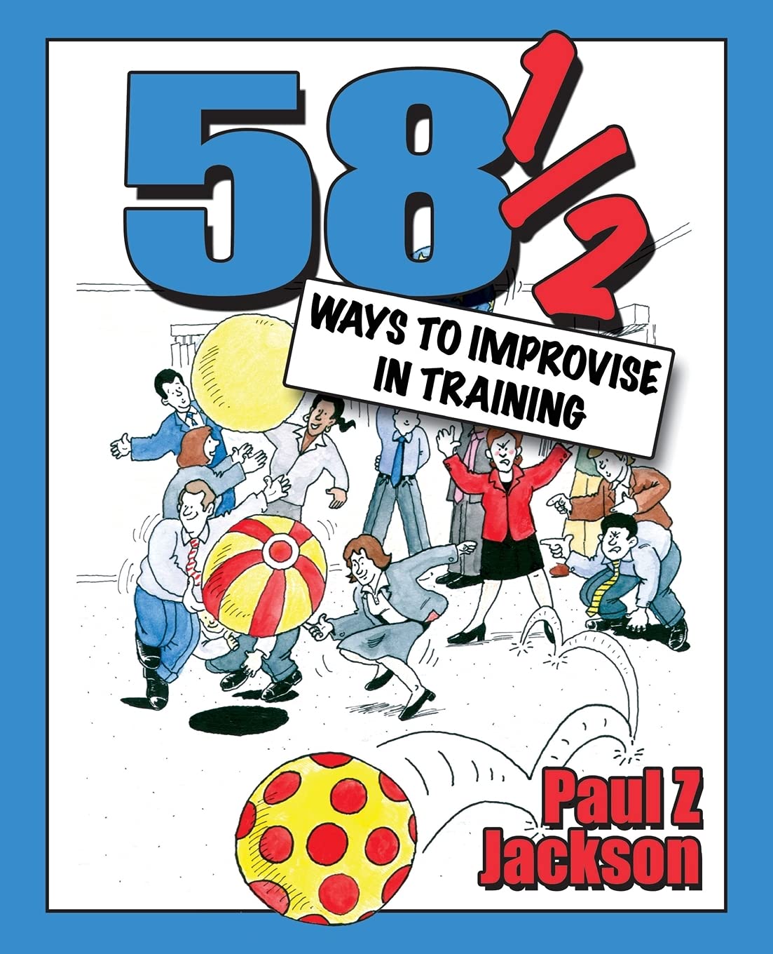 58 1/2 ways to improvise in training - Paul Z. Jackson