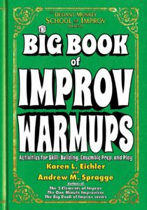 The Big Book of Improv Warmups: Activities for Skill-Building, Ensemble Prep, and Play