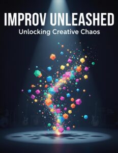 Improv Unleashed: Unlocking Creative Chaos (Nancy Senn)